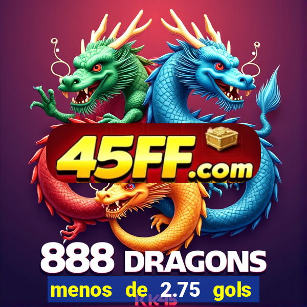menos de 2.75 gols o que significa